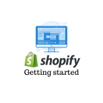 Getting started with Shopify