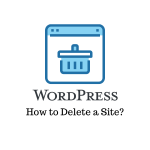 How to Delete a WordPress Site