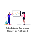 Calculating eCommerce Return On Ad Spend