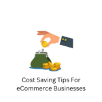 Cost Saving Tips For eCommerce Businesses