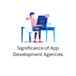 Significance of App Development Agencies