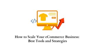 How to Scale Your eCommerce Business Best Tools and Strategies