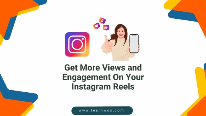 Effective Secrets For Getting More Views And Engagement On Your Instagram Reels