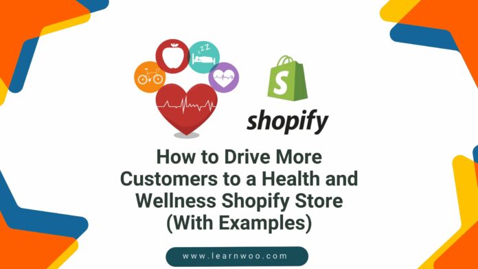 How to Drive More Customers to a Health and Wellness Shopify Store (With Examples)